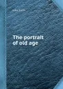 The portrait of old age - J. Smith