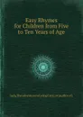Easy Rhymes for Children from Five to Ten Years of Age - Lady