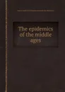 The epidemics of the middle ages - J.F. Hecker, B.G. Babington