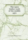 The open timber roofs of the middle ages - R. Brandon, J.A. Brandon