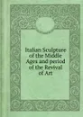 Italian Sculpture of the Middle Ages and period of the Revival of Art - J.C. Robinson