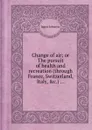 Change of air; or The pursuit of health and recreation (through France, Switzerland, Italy, .c.) ... - J. Johnson