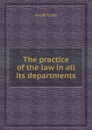 The practice of the law in all its departments - J. Chitty