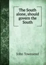 The South alone, should govern the South - J. Townsend