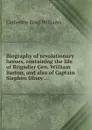 Biography of revolutionary heroes, containing the life of Brigadier Gen. William Barton, and also of Captain Stephen Olney ... - C.R. Williams