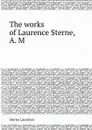 The works of Laurence Sterne, A. M. - S. Laurence