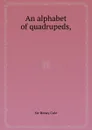 An alphabet of quadrupeds, - S.H. Cole