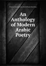 An Anthology of Modern Arabic Poetry - M.A. Khouri, H. Algar