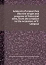 Analysis of researches into the origin and progress of historical time, from the creation to the accession of C. Caligula - R. Walker, T. Falconer, S.I. Newton