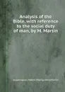 Analysis of the Bible, with reference to the social duty of man, by M. Martin - R.M. Martin