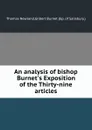 An analysis of bishop Burnet.s Exposition of the Thirty-nine articles - B. Gilbert, T. Newland