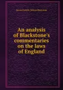 An analysis of Blackstone.s commentaries on the laws of England - W. Blackstone, B. Field