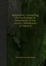 Researches, Concerning the Institutions . Monuments of the Ancient Inhabitants of America - A. Humboldt