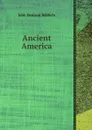 Ancient America - J.D. Baldwin