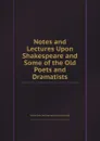 Notes and Lectures Upon Shakespeare and Some of the Old Poets and Dramatists - S.T. Coleridge, S.C. Coleridge