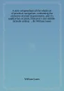 A new compendium of the whole art of practical navigation; containing the elements of plain trigonometry, and it.s application to plain, Mercator.s and middle-latitude sailing. ... By William Jones - W. Jones