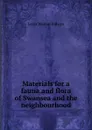 Materials for a fauna and flora of Swansea and the neighbourhood - L.W. Dillwyn