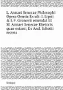 L. Annaei Senecae Philosophi Opera Omnia Ex ult: I. Lipsii . I. F. Gronovii emendat Et M. Annaei Senecae Rhetoris quae extant; Ex And. Schotti recens - Sénèque