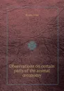 Observations on certain parts of the animal oeconomy - J. Hunter