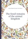 The fossil remains of the animal kingdom - C. Georges, E. Pidgeon