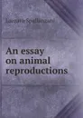 An essay on animal reproductions - L. Spallanzani