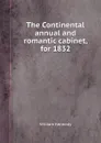 The Continental annual and romantic cabinet, for 1832 - W. Kennedy