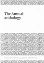 The Annual anthology - S.T. Coleridge, R. Southey, G. Dyer, J. Cottle, A.A. Opie, C. Lloyd, C. Lamb