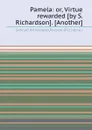 Pamela or Virtue rewarded - S. Richardson