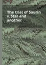 The trial of Saurin v. Star and another - M.S. Saurin, M.J. Star, M.M. Kennedy