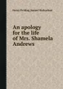 An apology for the life of Mrs. Shamela Andrews - S. Richardson, H. Fielding