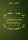 A letter to the author of a Further inquiry into the right of appeal from the chancellor or vicechancellor of the university of Cambridge, in matters of discipline - J. Smith