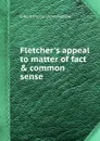 Fletcher.s appeal to matter of fact . common sense - J. Fletcher, J. Kingston