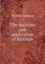 The doctrine and application of fluxions - T. Simpson