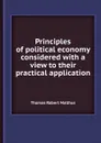 Principles of political economy considered with a view to their practical application - T.R. Malthus