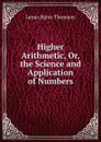 Higher Arithmetic, Or, the Science and Application of Numbers - J.B. Thomson