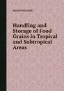 Handling and Storage of Food Grains in Tropical and Subtropical Areas - D.W. Hall