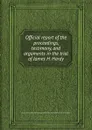 Official report of the proceedings, testimony, and arguments in the trial of James H. Hardy - J.H. Hardy, C.A. Sumner, W.M. Cutter