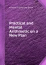 Practical and Mental Arithmetic on a New Plan - R.C. Smith