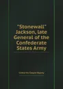 Stonewall Jackson, late General of the Confederate States Army - C.C. Hopley