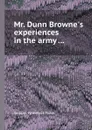 Mr. Dunn Browne.s experiences in the army ... - S.W. Fiske