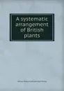 A systematic arrangement of British plants - W. Withering, W. Macgillivray