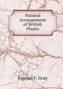 Natural Arrangement of British Plants - S.F. Gray