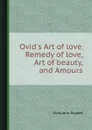 Ovid.s Art of love, Remedy of love, Art of beauty, and Amours - J. Dryden