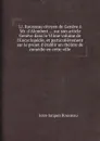 J.J. Rousseau citoyen de Geneve a Mr. d.Alembert ... sur son article Geneve dans le VIIme volume de l.Encyclopedie, et particulierement sur le projet d.etablir un theatre de comedie en cette ville - J. Rousseau