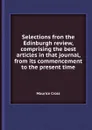 Selections fron the Edinburgh review, comprising the best articles in that journal, from its commencement to the present time - M. Cross