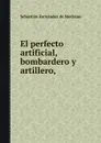 El perfecto artificial, bombardero y artillero, - S.F. Medrano