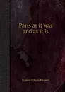 Paris as it was and as it is - F.W. Blagdon