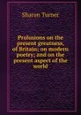 Prolusions on the present greatness, of Britain; on modern poetry; and on the present aspect of the world - S. Turner