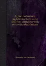Aspects of nature, in different lands and different climates; with scientific elucidations - A. Humboldt