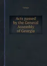 Acts passed by the General Assembly of Georgia - Georgia